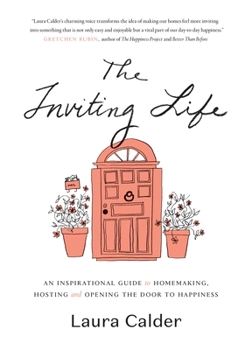 Hardcover The Inviting Life: An Inspirational Guide to Homemaking, Hosting and Opening the Door to Happiness Book