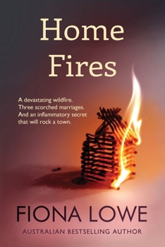 Paperback Home Fires: A devastating wildfire, three scorched marriages and an inflammatory secret that will rock a town. Book