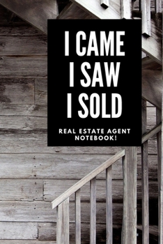 I Came I Saw I Sold - Real Estate Agent Notebook!: Lined Notebook, Realtor Journal - Funny Closing Gifts For Real Estate Agents Realtors Brokers & Cow