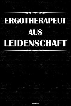 Ergotherapeut aus Leidenschaft Notizbuch: Ergotherapeut Journal DIN A5 liniert 120 Seiten Geschenk (German Edition)