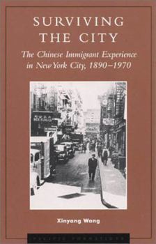 Surviving the City: The Chinese Immigrant Experience in New York City, 1890-1970 (Pacific Formations)