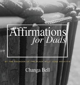 Hardcover Affirmations for Dads: 21 Lessons in Minding Your Fatherhood Book