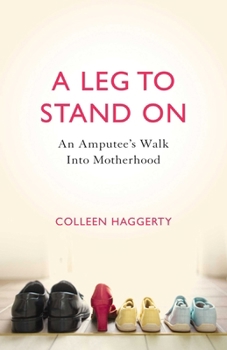 Paperback A Leg to Stand on: An Amputee's Walk Into Motherhood Book