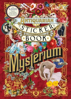 Hardcover The Antiquarian Sticker Book: Mysterium: Over 1,000 Exquisite Victorian Stickers, Fine Paper Ephemera, Stationery & Cards Book