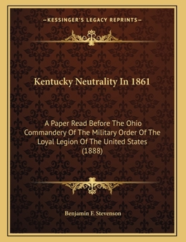 "Kentucky Neutrality in 1861.": A Paper Read Before the Ohio Commandery of the Military Order of the Loyal Legion of the United States