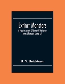 Paperback Extinct Monsters; A Popular Account Of Some Of The Larger Forms Of Ancient Animal Life Book