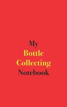 Paperback My Bottle Collecting Notebook: Blank Lined Notebook Book