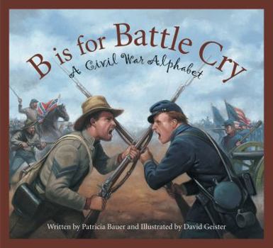 Hardcover B Is for Battle Cry: A Civil War Alphabet Book