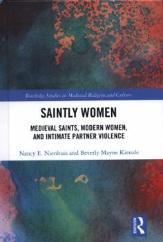 Hardcover Saintly Women: Medieval Saints, Modern Women, and Intimate Partner Violence Book
