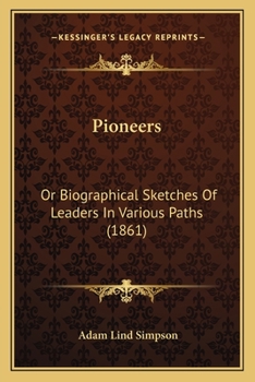 Paperback Pioneers: Or Biographical Sketches Of Leaders In Various Paths (1861) Book