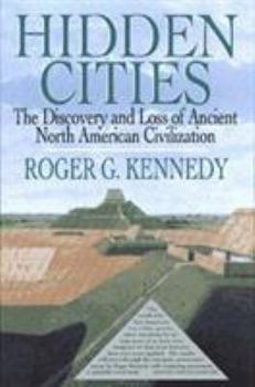 Hardcover Hidden Cities: The Discovery and Loss of Ancient North American Civilizations Book