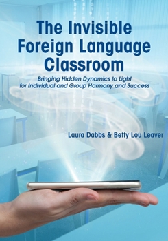 Paperback The Invisible Foreign Language Classroom: Bringing Hidden Dynamics to Light for Individual and Group Harmony and Success Book