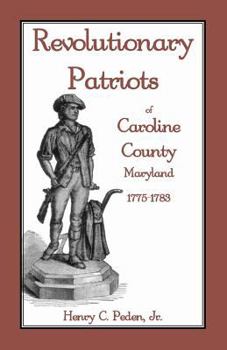 Paperback Revolutionary Patriots of Caroline County, Maryland, 1775-1783 Book