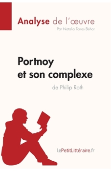 Paperback Portnoy et son complexe de Philip Roth (Analyse de l'oeuvre): Analyse complète et résumé détaillé de l'oeuvre [French] Book