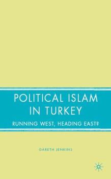 Hardcover Political Islam in Turkey: Running West, Heading East? Book