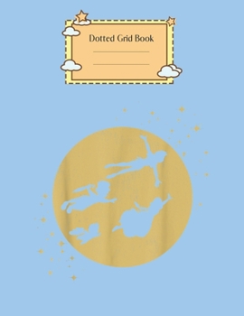 Dotted Grid Book: Disney Peter Pan Darling Kids Flying Moon Silhouette Peter Pan Theme Dotted Grid Notebook for Girls Teens Kids Journal for Kids Blank Lined 110 Pages of 8.5x11 The Diary and Journals