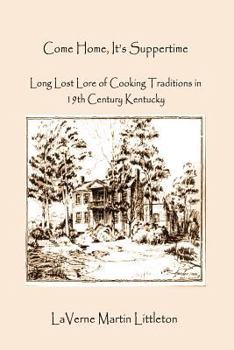 Come Home, It's Suppertime: Long Lost Lore of Cooking Traditions in 19th Century Kentucky