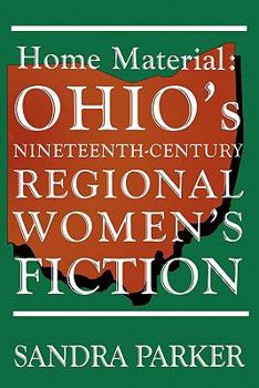 Paperback Home Material: Ohio's Nineteenth-Century Regional Women's Fiction Book