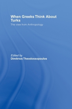 Hardcover When Greeks think about Turks: The View from Anthropology Book
