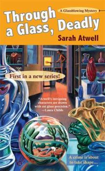 Through a Glass, Deadly: A Glassblowing Mystery - Book #1 of the A Glassblowing Mystery