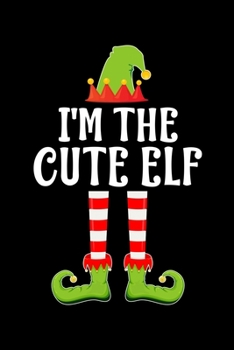 I'M THE CUTE ELF: Blank Lined Family Matching Christmas Diary | Best Christmas gift Notebook And Journal | 6x9 Inch 120 Pages White Paper