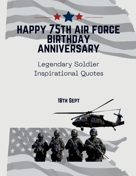 Paperback Happy 75th Air Force Birthday Anniversary: Legendary Soldier Inspirational Quotes Book