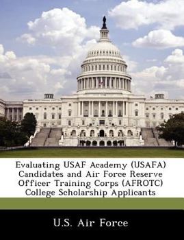 Evaluating USAF Academy (USAFA) Candidates and Air Force Reserve Officer Training Corps (AFROTC) College Scholarship Applicants