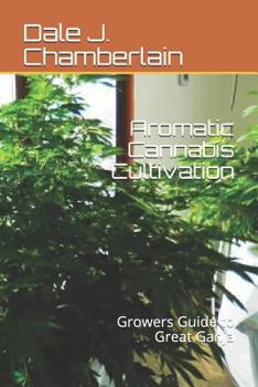 Aromatic Cannabis Cultivation: Growers Guide to Great Ganja