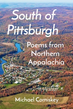 Paperback South Of Pittsburgh: Poems from Northern Appalachia Book