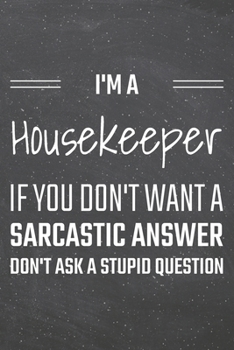 I'm a Housekeeper If You Dont Want a Sarcastic Answer: Housekeeper Dot Grid Notebook, Planner or Journal | 110 Dotted Pages | Office Equipment, ... Gift Idea for Christmas or Birthday