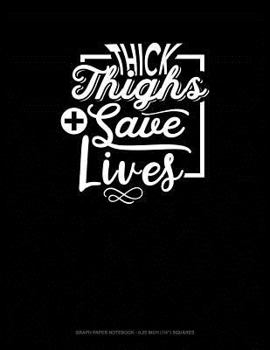 Paperback Thick Thighs Save Lives: Graph Paper Notebook - 0.25 Inch (1/4) Squares Book