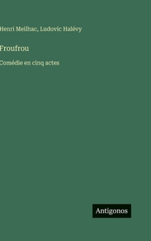 Froufrou: Comédie en cinq actes (French Edition)