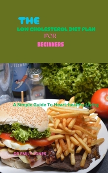 Paperback The Low Cholesterol Diet Plan for Beginners: A Simple Guide To Heart-healthy Living Book
