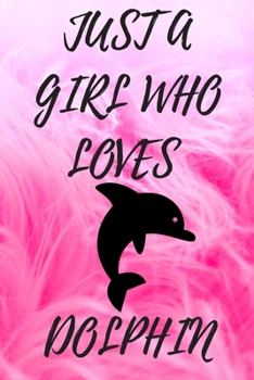 Paperback Just A Girl Who Loves Dolphin: 6x9 Lined Blank Funny Notebook & Journal 120 pages, Awesome Happy birthday for Dolphin lover, with the funny quotes "J Book