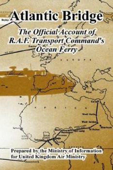 Atlantic Bridge: The Official Account of R.a.f. Transport Command's Ocean Ferry