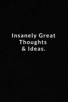 Insanely Great Thoughts & Ideas.: Lined Notebook, Motivational Quote  Notebook. 120 Pages. 6 in x 9 in Cover.