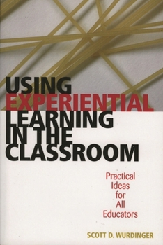 Paperback Using Experiential Learning in the Classroom: Practical Ideas for All Educators Book