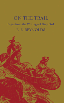 Paperback On the Trail: Pages from the Writings of Grey Owl Book