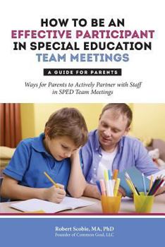 Paperback How to Be an Effective Participant in Special Education Team Meetings: A Guide for Parents Book