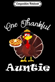 Composition Notebook: One Thankful Auntie Thanksgiving  Journal/Notebook Blank Lined Ruled 6x9 100 Pages