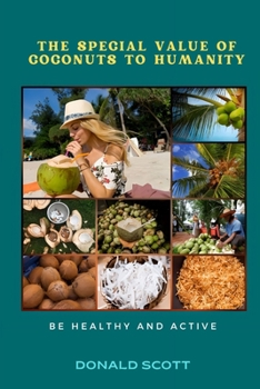 Paperback The Special Value of Coconuts to Humanity: Be Healthy and Active [Large Print] Book