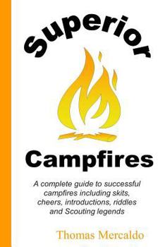 Paperback Superior Campfires: A complete guide to succesful campfires including skits, cheers, introductions, riddles and Scouting legends Book