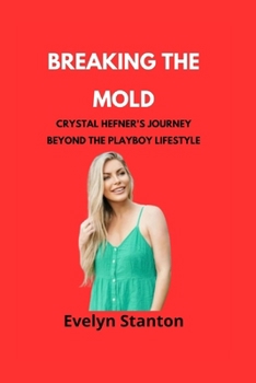 Paperback Breaking the Mold: Crystal Hefner's Journey Beyond the Playboy Lifestyle Book