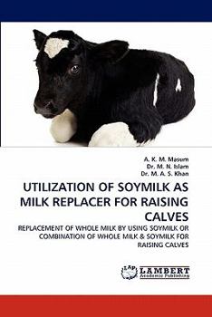 Paperback Utilization of Soymilk as Milk Replacer for Raising Calves Book