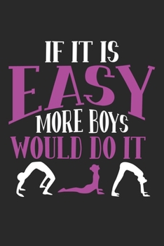 If it is easy more boys would do it: Funny Gymnastics Girl Stretch Athlete Skill Notebook 6x9 Inches 120 dotted pages for notes, drawings, formulas | Organizer writing book planner diary