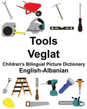 English-Albanian Tools/Veglat Children’s Bilingual Picture Dictionary