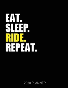 Eat Sleep Ride Repeat 2020 Planner: Riding Weekly Planner Includes Daily Planner & Monthly Overview | Personal Organizer With 2020 Calendar | 8.5x11 Inch White Paper