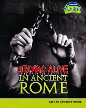 Library Binding Staying Alive in Ancient Rome: Life in Ancient Rome Book