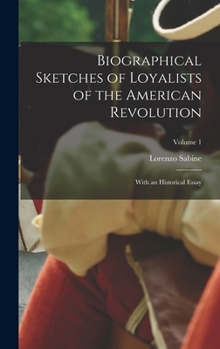 Biographical Sketches of Loyalists of the American Revolution; With an Historical Essay; Volume 1
