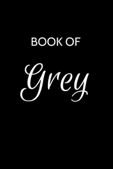 Grey Journal: A Gratitude Journal Notebook for Men Boys Fathers and Sons with the name Grey - Handsome Elegant Bold & Personalized - An Appreciation ... - 6"x9" Diary or Notepad. & Back to School.